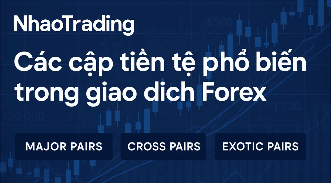Các cặp tiền tệ phổ biến trong giao dịch Forex